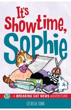 Poza produsului It's Showtime, Sophie!: A Breaking Cat News Adventure - Georgia Dunn
