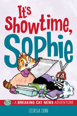It's Showtime, Sophie!: A Breaking Cat News Adventure - Georgia Dunn
