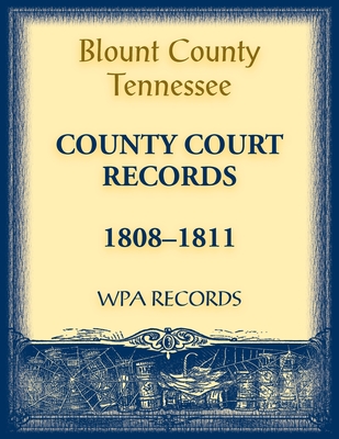 Blount County, Tennessee, County Court Records 1808-1811 -