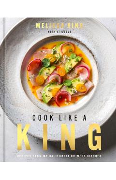 Poza produsului Cook Like a King: Recipes from My California Chinese Kitchen - Melissa King