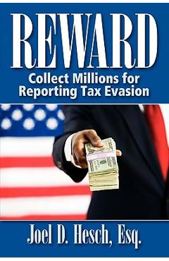 Poza produsului Reward: Collecting Millions for Reporting Tax Evasion, Your Complete Guide to the IRS Whistleblower Reward Program - Joel D. Hesch