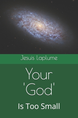 Coperta cărții 'Your 'God': Is Too Small - Jesuis Laplume'