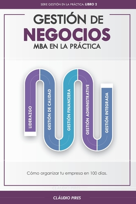 Gestión De Negocios - MBA En La Práctica: Cómo organizar tu empresa en 100 días - Cláudio Pires