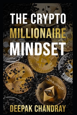 The Crypto Millionaire Mindset - Deepak Patil Chandray