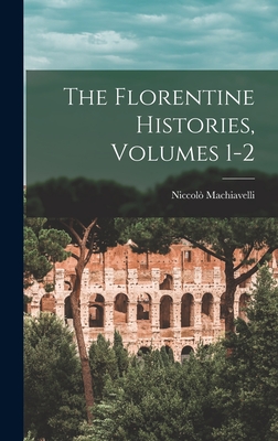 The Florentine Histories, Volumes 1-2 - Niccolò Machiavelli