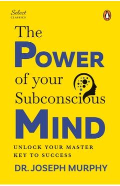 Coperta cărții 'Penguin Select Classics: The Power of Your Subconscious Mind: (Original, Unabridged Classic, Premium Hardbound'