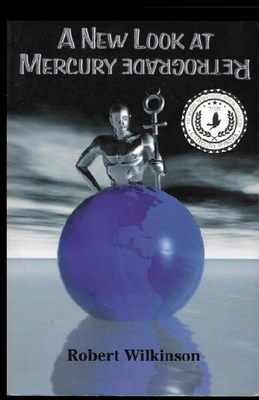 A New Look at Mercury Retrograde - Robert Wilkinson