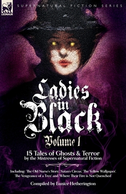 Ladies in Black: Volume 1: 15 Tales of Ghosts and Terror by the Mistresses of Supernatural Fiction - Eunice Hetherington