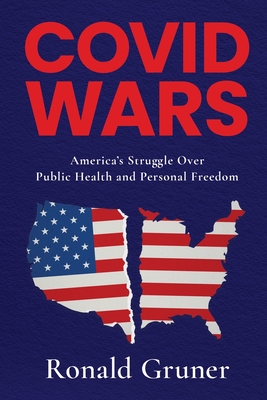 Covid Wars: America's Struggle Over Public Health and Personal Freedom - Ronald Gruner
