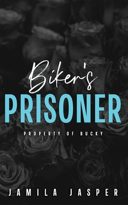 Biker's Prisoner: Property of Bucky - Jamila Jasper