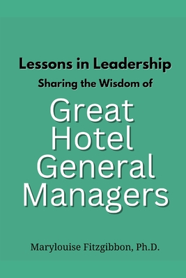 Lessons in Leadership - Sharing the Wisdom of Great Hotel General Managers - Marylouise Fitzgibbon