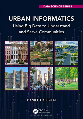 Urban Informatics: Using Big Data to Understand and Serve Communities - Daniel T. O'brien