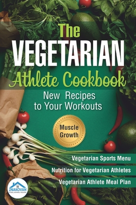 The Vegetarian Athlete Cookbook: New Recipes to Your Workouts - Publishing House Znakovan