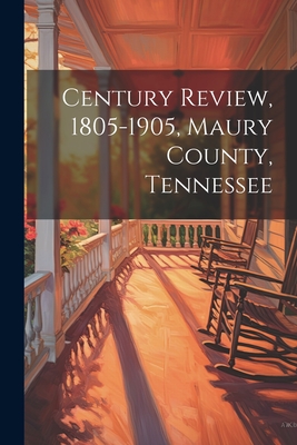 Century Review, 1805-1905, Maury County, Tennessee - 