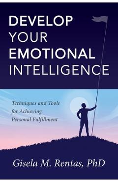 Coperta cărții 'Develop Your Emotional Intelligence: Techniques and Tools for Achieving Personal Fulfillment - Gisela M. Rentas'