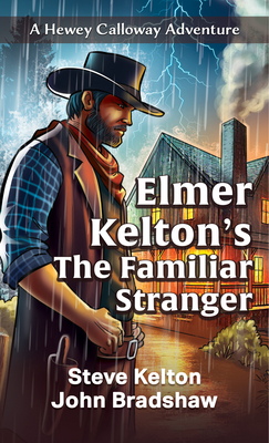 Elmer Kelton's the Familiar Stranger - Steve Kelton