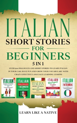 Italian Short Stories for Beginners 5 in 1: Over 500 Dialogues and Daily Used Phrases to Learn Italian in Your Car. Have Fun & Grow Your Vocabulary, w -