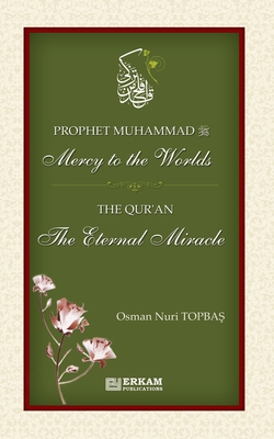 Prophet Muhammad (saw) - Mercy to the Worlds The Qur'an - The Eternal Miracle - Osman Nuri Topbaş