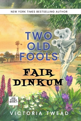 Two Old Fools Fair Dinkum - Victoria Twead