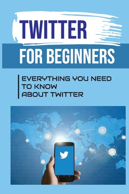 Twitter For Beginners: Everything You Need To Know About Twitter: How To Use Twitter Without An Account - Pa Wahl