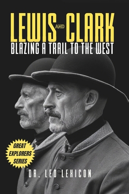 Lewis and Clark: Blazing a Trail to the West - Leo Lexicon