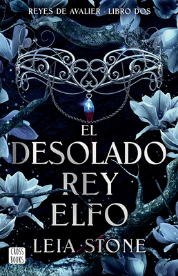 El Desolado Rey Elfo / The Broken Elf King (Reyes de Avalier 2) - Leia Stone