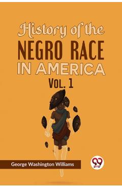 History of the Negro Race in America Vol. 1 - George Washington Williams