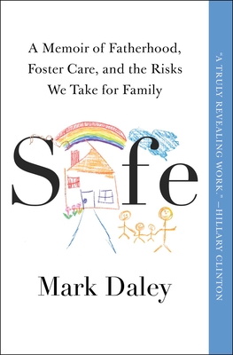 Safe: A Memoir of Fatherhood, Foster Care, and the Risks We Take for Family - Mark Daley