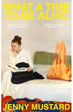 Poza produsului What a Time to Be Alive - Jenny Mustard