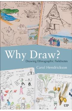 Why Draw?: Drawing Ethnographic Fieldnotes - Carol Hendrickson
