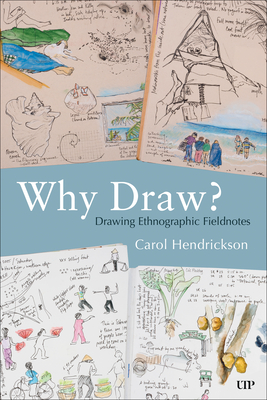 Why Draw?: Drawing Ethnographic Fieldnotes - Carol Hendrickson