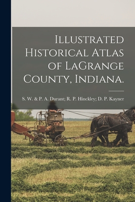 Illustrated Historical Atlas of LaGrange County, Indiana. - 