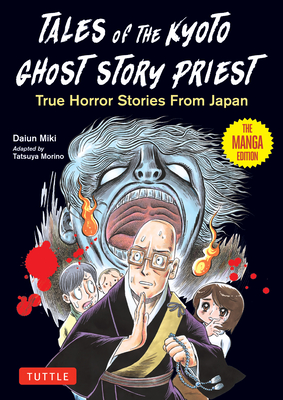 Tales of the Kyoto Ghost Story Priest: True Horror Stories from Japan (the Manga Edition) - Daiun Miki