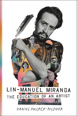 Lin-Manuel Miranda: The Education of an Artist - Daniel Pollack-pelzner