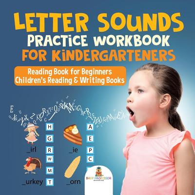 Letter Sounds Practice Workbook for Kindergarteners - Reading Book for Beginners Children's Reading & Writing Books - 