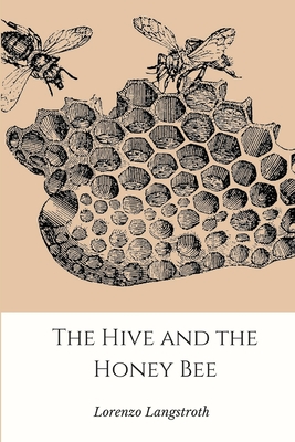 The Hive and the Honey-Bee - Lorenzo Langstroth