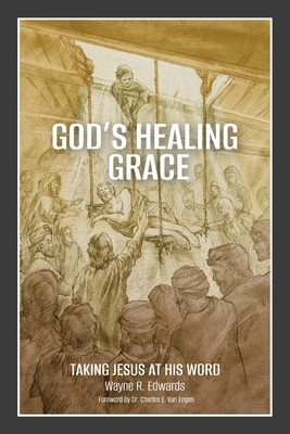 God's Healing Grace: Taking Jesus at His Word - Wayne R. Edwards