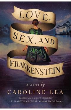 Poza produsului Love, Sex, and Frankenstein - Caroline Lea