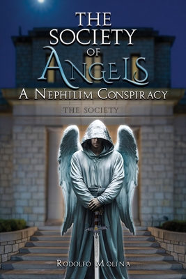 The Society of Angels: A Nephilim Conspiracy - Rodolfo Molina
