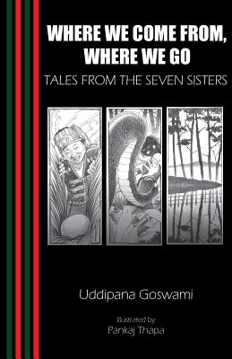 Where We Come From, Where We Go - Uddipana Goswami