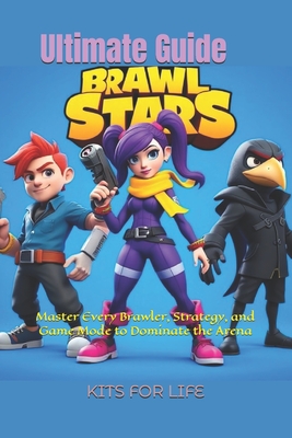 Brawl Stars Ultimate Guide: Master Every Brawler, Strategy, and Game Mode to Dominate the Arena: The Complete Guide to Tips, Tricks, and Strategies fo - 
