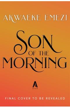 Coperta cărții 'Son of the Morning (Deluxe Limited Edition) - Akwaeke Emezi'