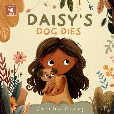 Daisy's Dog Dies: A comforting children's book about a pet dog's death and coping with grief for kids aged 4-8 years - Caroline Pearcy