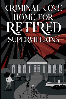 Criminal Cove: Home For Retired Supervillains - Sf Sowter