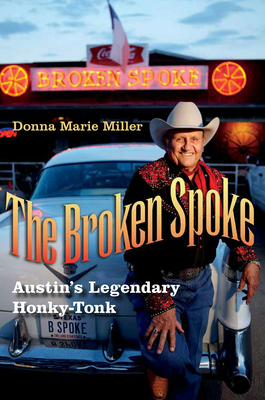 The Broken Spoke: Austin's Legendary Honky-Tonk - Donna Marie Miller