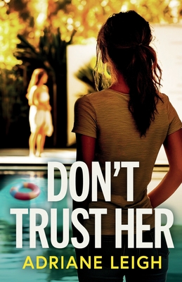 Don't Trust Her: A gripping and unputdownable psychological thriller - Adriane Leigh