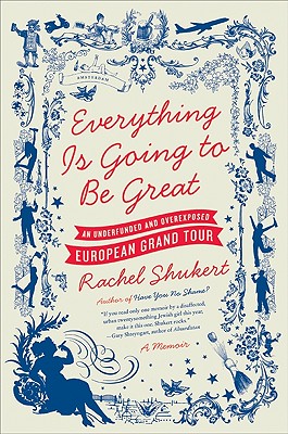 Everything Is Going to Be Great - Rachel Shukert