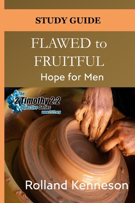 Flawed to Fruitful: Hope for Men: Study Guide - Rolland Kenneson