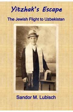 Coperta cărții 'Yitzhak's Escape: The Jewish Flight to Uzbekistan - Sandor M. Lubisch'