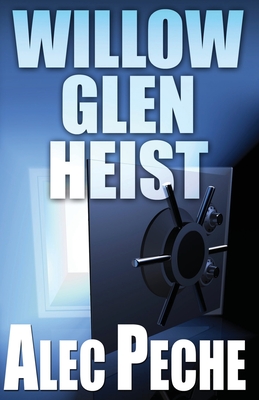 Willow Glen Heist - Alec Peche